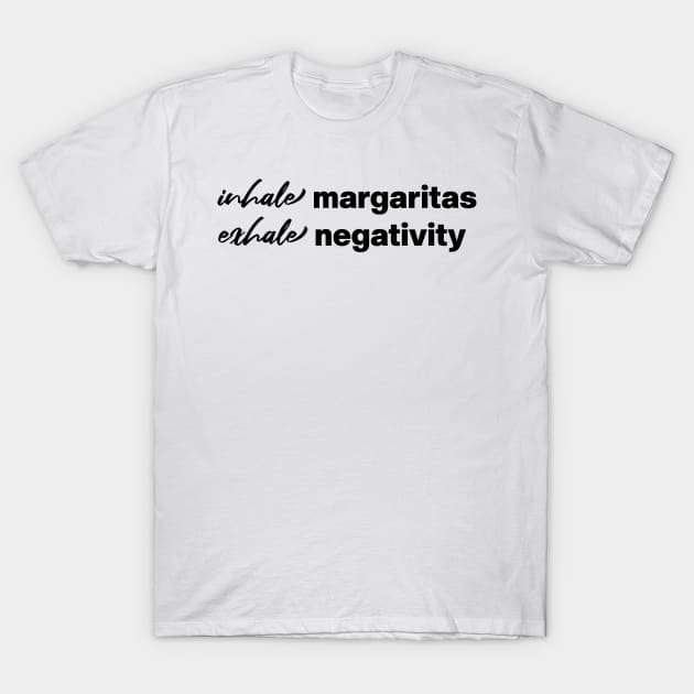 inhale margaritas exhale negativity T-Shirt by angoud